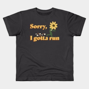 Sorry, I gotta run fitness Kids T-Shirt